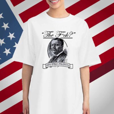 THE F? TEDDY ROOSEVELT QUOTE T-SHIRT 