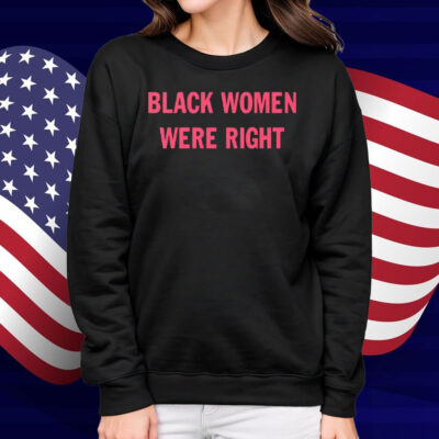 Black Women Were Right Shirt