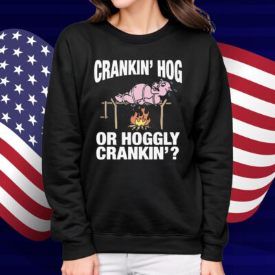 Crankin' Hog Or Hoggly Crankin' Shirt