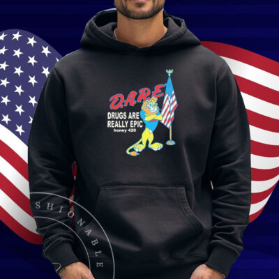 Dare Drugs Are Really Epic Honey 420 Lion American Shirt