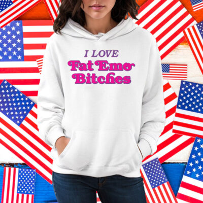 I Love Fat Emo Bitches Shirt