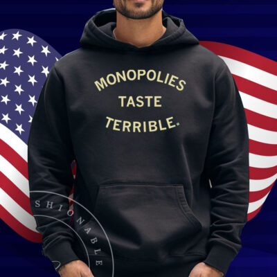 Monopolies Taste Terrible Shirt
