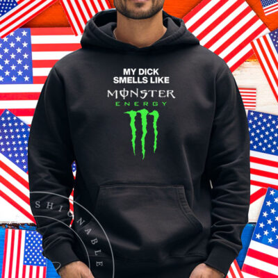 My Dick Smells Like Monster Energy Matching Shirt