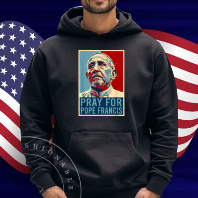 Pray For Francis Pope Francis Christian Catholic Shirts
