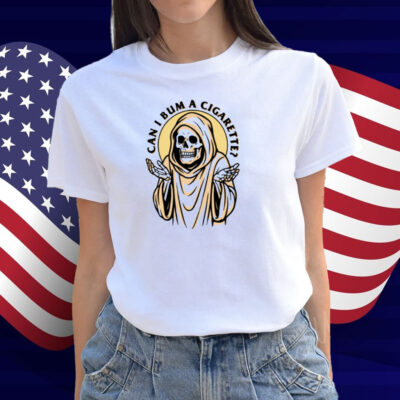 Shitheadsteve The Grim Reaper Can I Bum A Cigarette Shirt