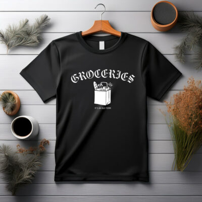 Groceries It's An Old Term Shirt