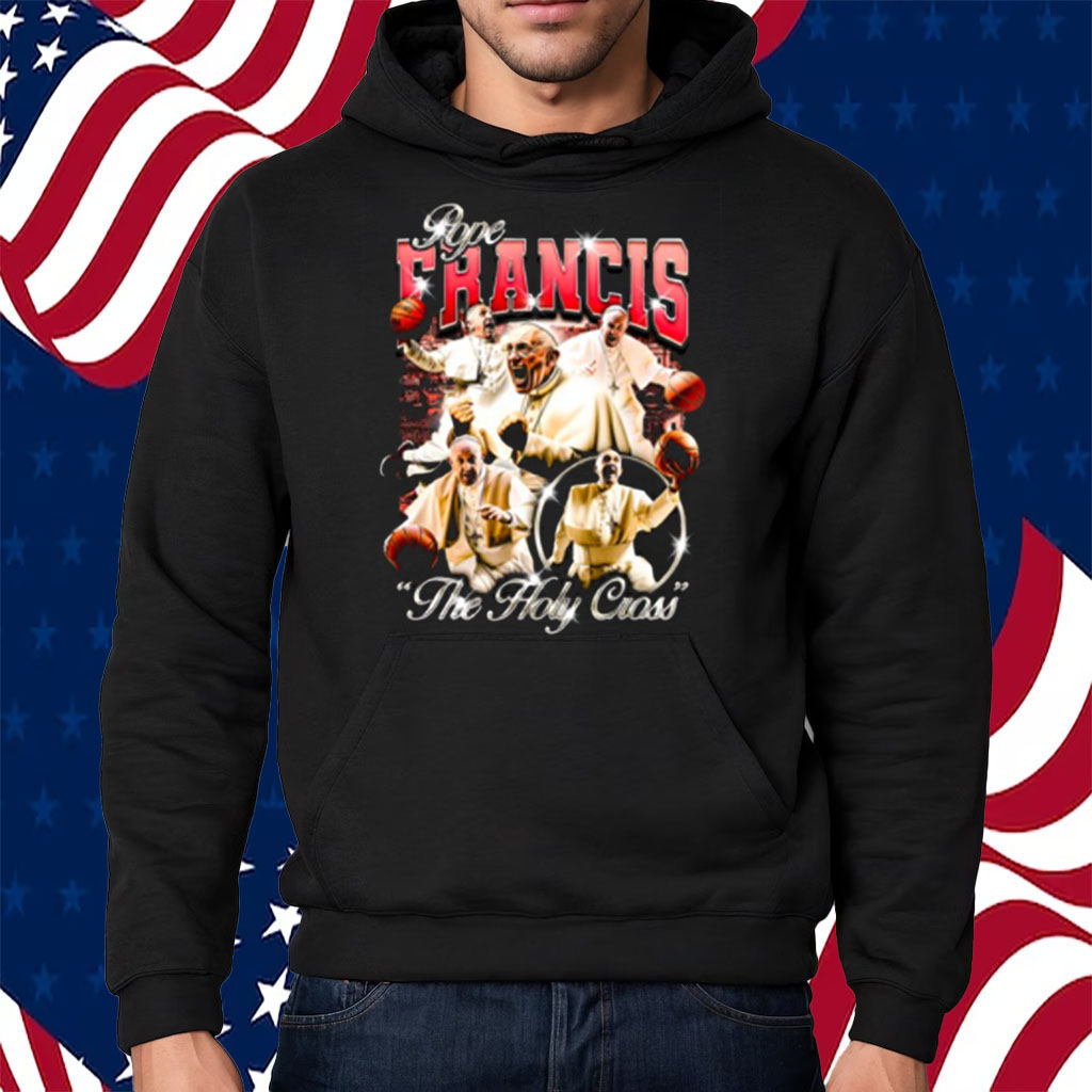 Pope Francis The Holy Cross Shirt Hoodie