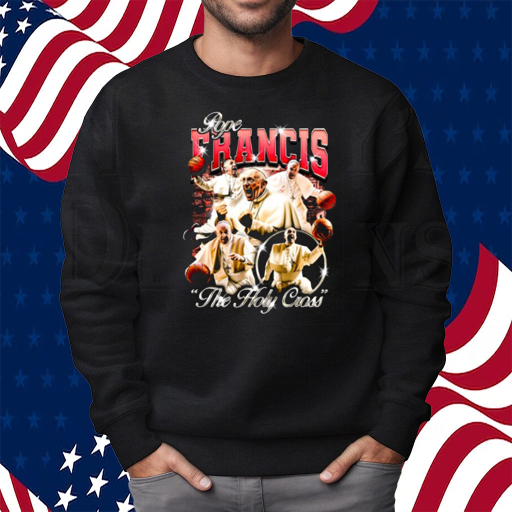 Pope Francis The Holy Cross Shirt Sweatshirt