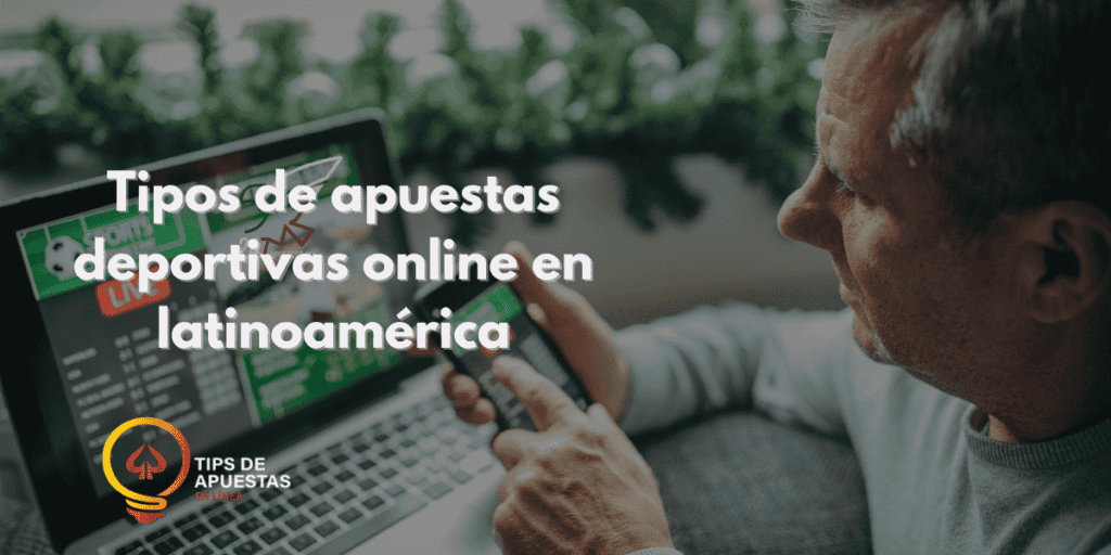 Tipos de apuestas deportivas online en Latinoamérica