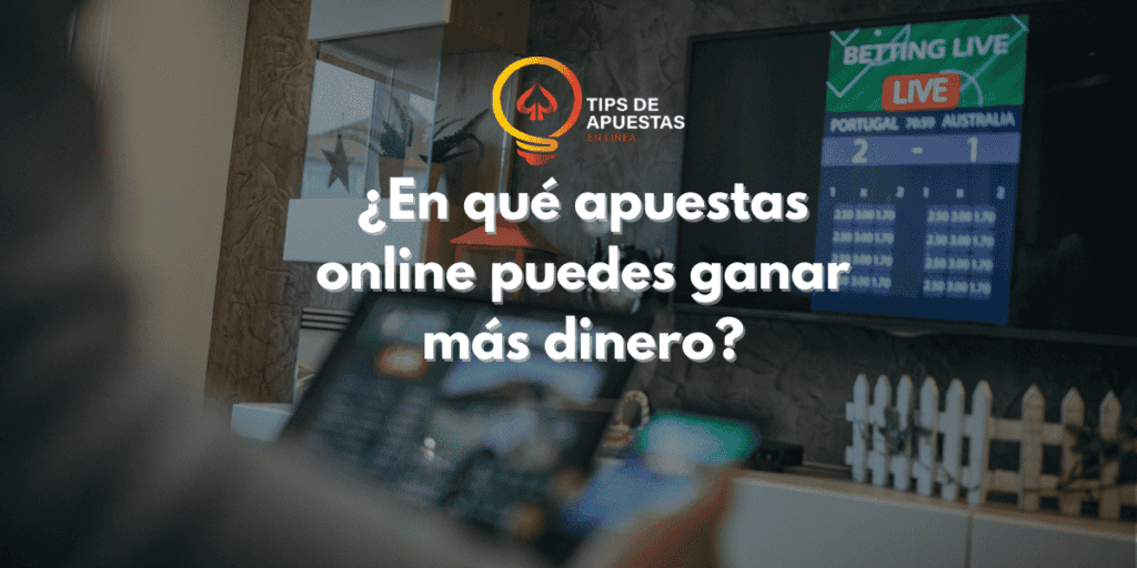 ¿En qué apuestas online puedes ganar más dinero?