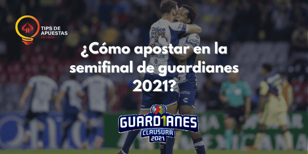 ¿Cómo apostar en la semifinal de Guardianes 2021?