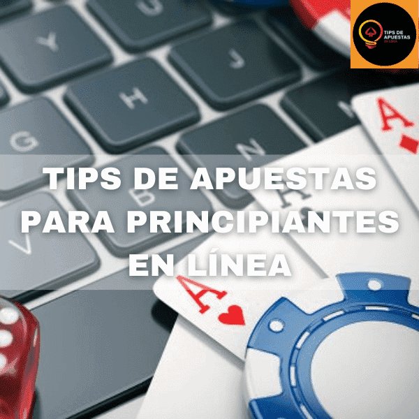 TIPS DE APUESTAS PARA PRINCIPIANTES EN LÍNEA LATAM