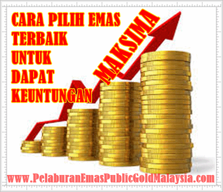 cara pilih emas terbaik untuk dapat keuntungan maksima