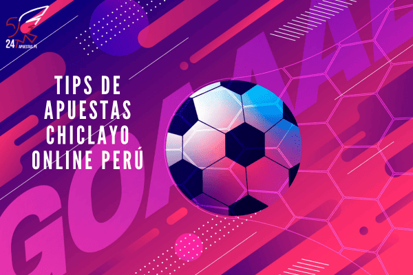 Tips de Apuestas Chiclayo Online Perú