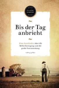 Bis der Tag anbricht, Geschichte über die Millerbewegung und große Enttäuschung, Buchcover von Elaine Egbert, ländliches Bauernhofbild mit Farmer und Scheunen, ideal für Advent-Verlag, deutsches Buchcover, historische Erzählung, Spannung, Hoffnung.