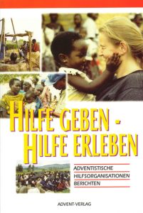 Hilfe geben - Hilfe erleben; adventistische Hilfsorganisationen berichten; Unterstützung für bedürftige Gemeinden weltweit; Advent-Verlag spezialisiert auf humanitäre Projekte und christliche Hilfsangebote.