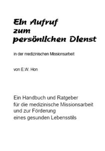 Ein Aufruf zum persönlichen Dienst in der medizinischen Missionsarbeit, mit Handbuch und Ratgeber von E.W. Hon, der die Förderung eines gesunden Lebensstils unterstützt.
