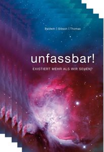 Unfassbar! - Entdecken Sie die faszinierende Welt jenseits unserer Wahrnehmung und die unendlichen Möglichkeiten des Universums.