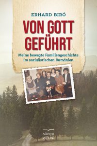 Erhard Biró Von Gott geführt Buchcover mit Familienfoto und Waldhintergrund, christliches Buch über Familiengeschichte in sozialistischen Rumänien, Advent-Verlag, religiöse Literatur, Familiengeschichte, Glauben, Rumänien.