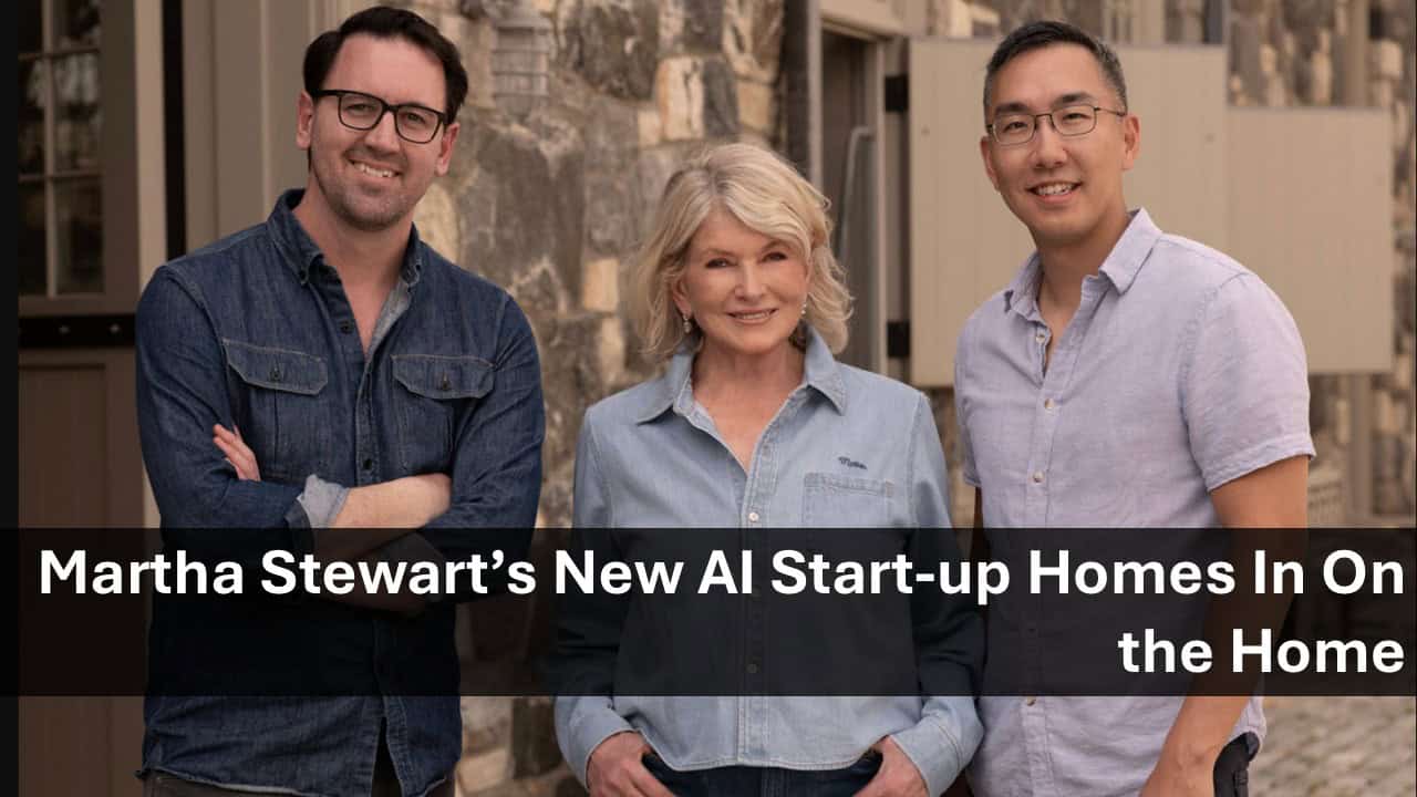 Three people stand outdoors smiling, with Martha Stewart in the center; banner text reads 'Martha Stewart’s New AI Start-up Homes In On the Home' across the image.