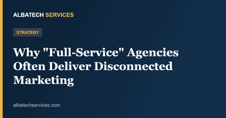 Why "Full-Service" Agencies Often Deliver Disconnected Marketing
