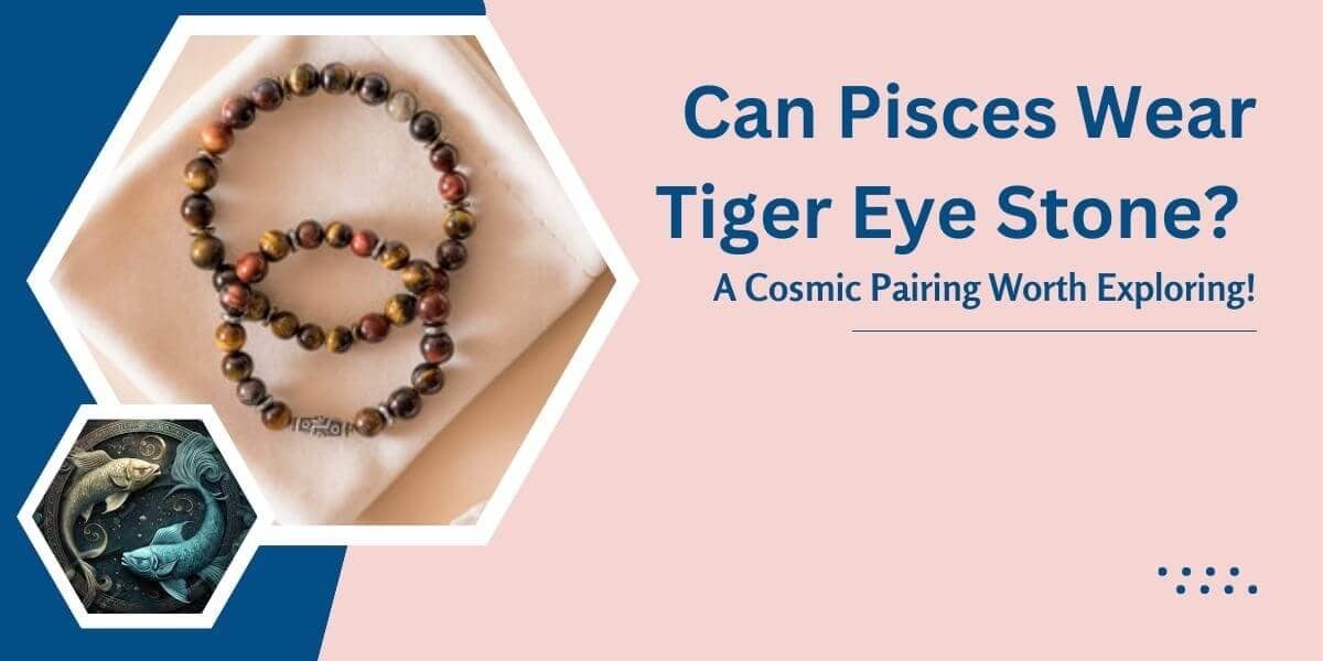 Can Pisces Wear Tiger Eye Stone