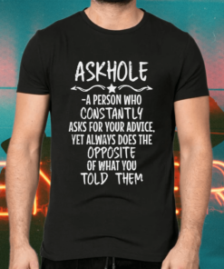 Askhole A Person Who Constantly shirts