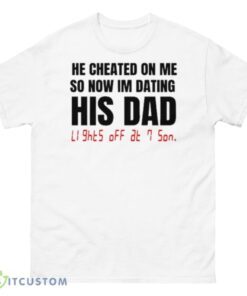 He Checked On Me So Now Im Dating His Dad Shirt