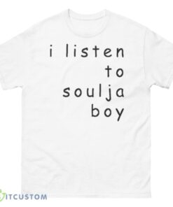 I Listen To Soulja Boy Comic Sans Design shirt