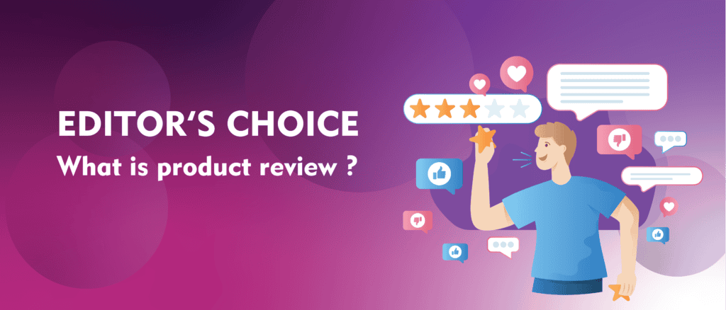 Editor's Choice: What is a product review? Man giving a product review with stars and speech bubbles.