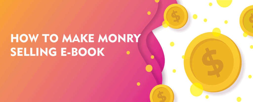 How to make money selling e-books, with gold coins and a pink and orange background.