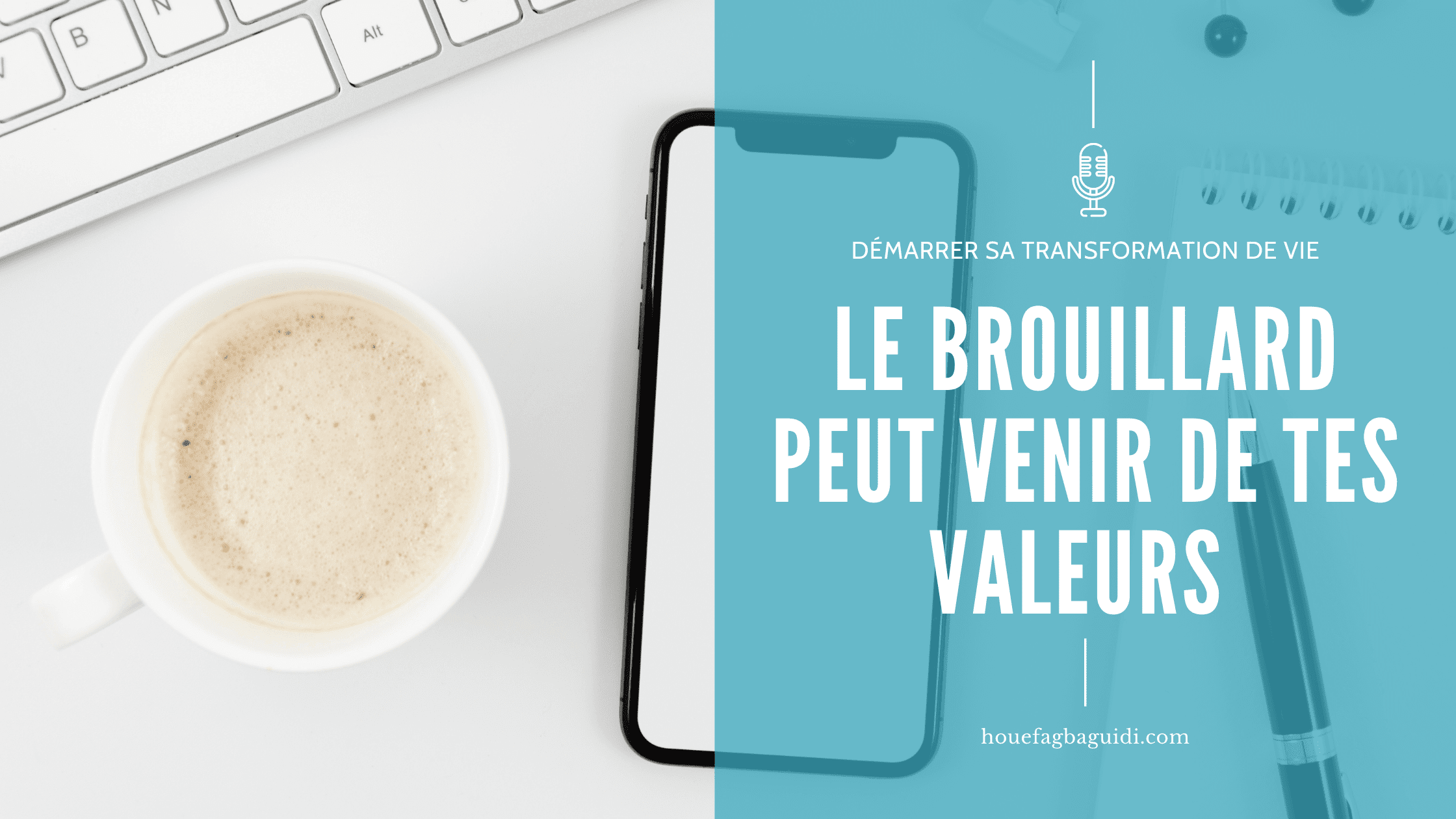 image podcast le brouillard peut venir de tes valeurs houefagbaguidi.com