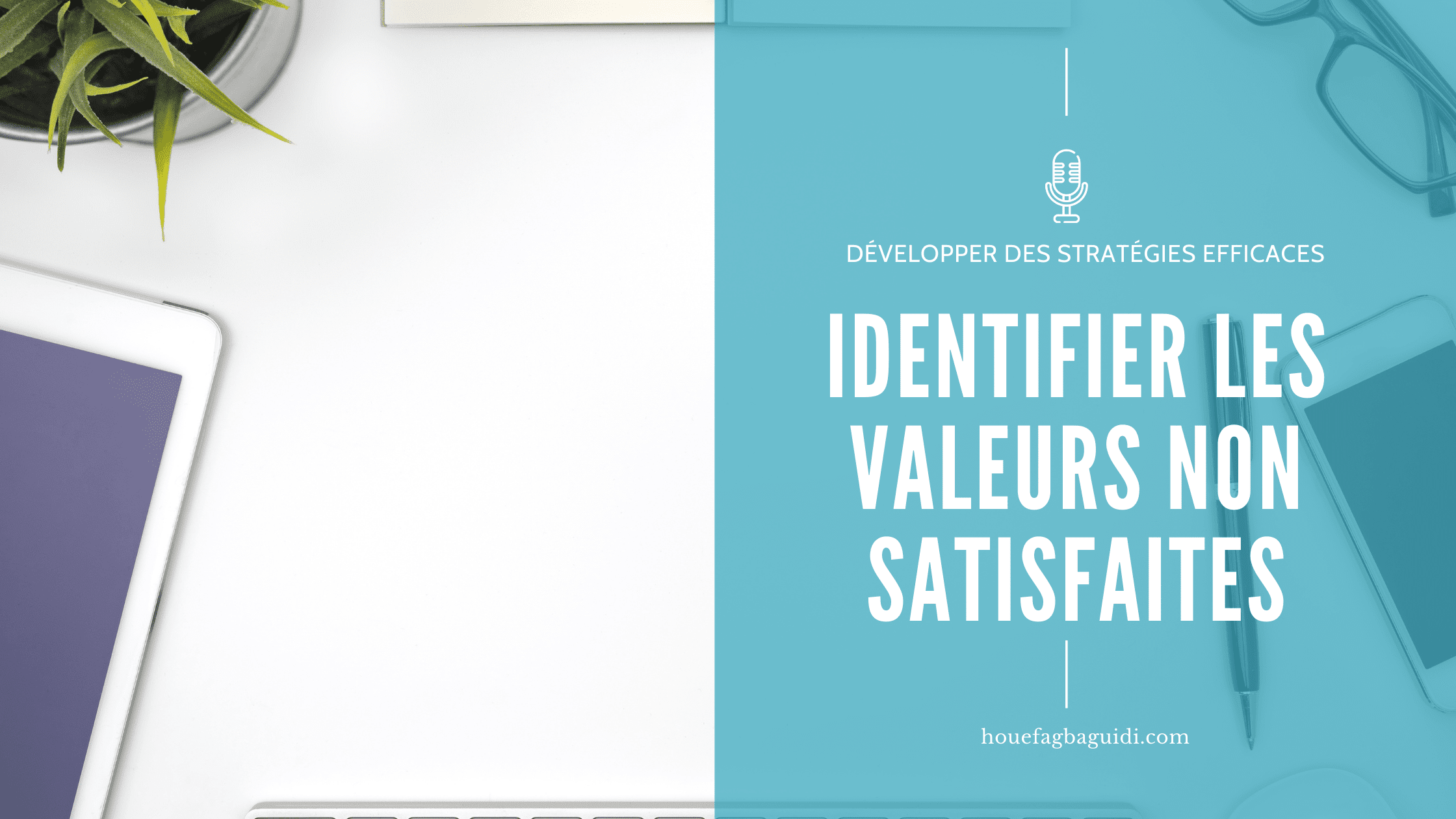 image podcast e016 identifier les valeurs non satisfaites houefagbaguidi.com
