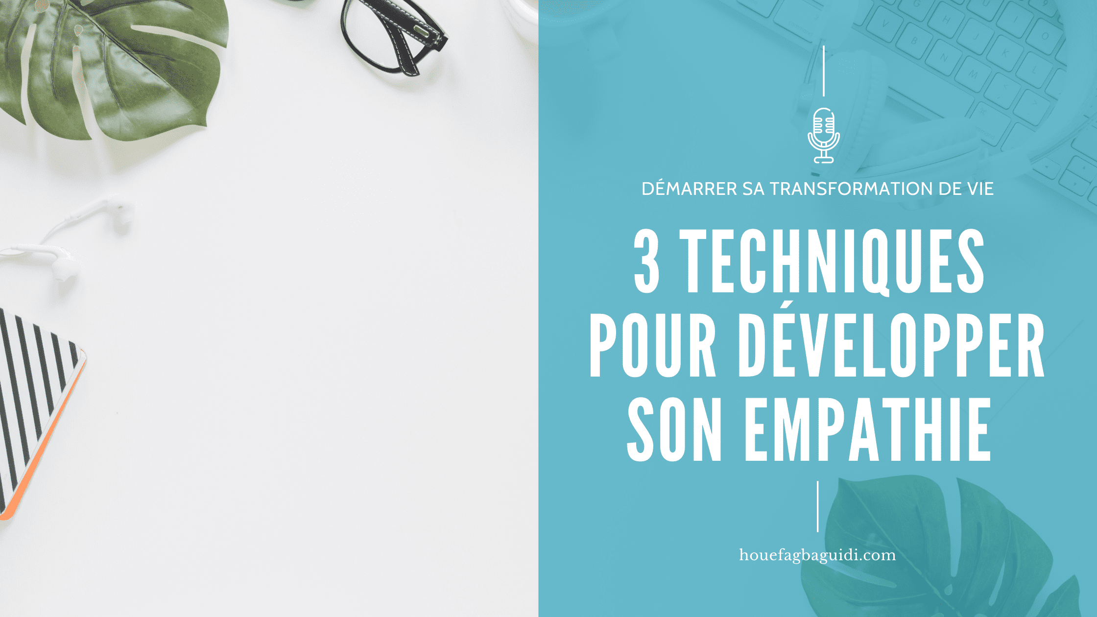 image podcast e024 3 techniques pour développer son empathie houefagbaguidi.com