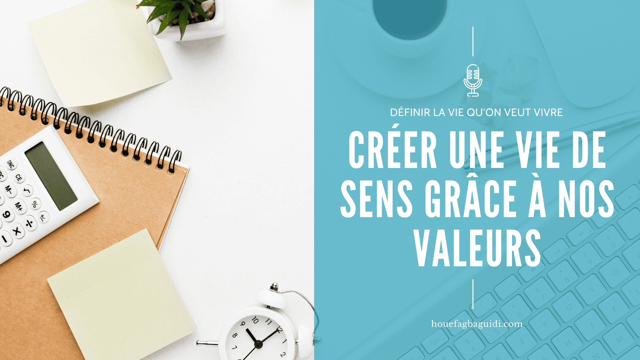 image podcast e025 créer une vie de sens grâce à nos valeurs houefagbaguidi.com