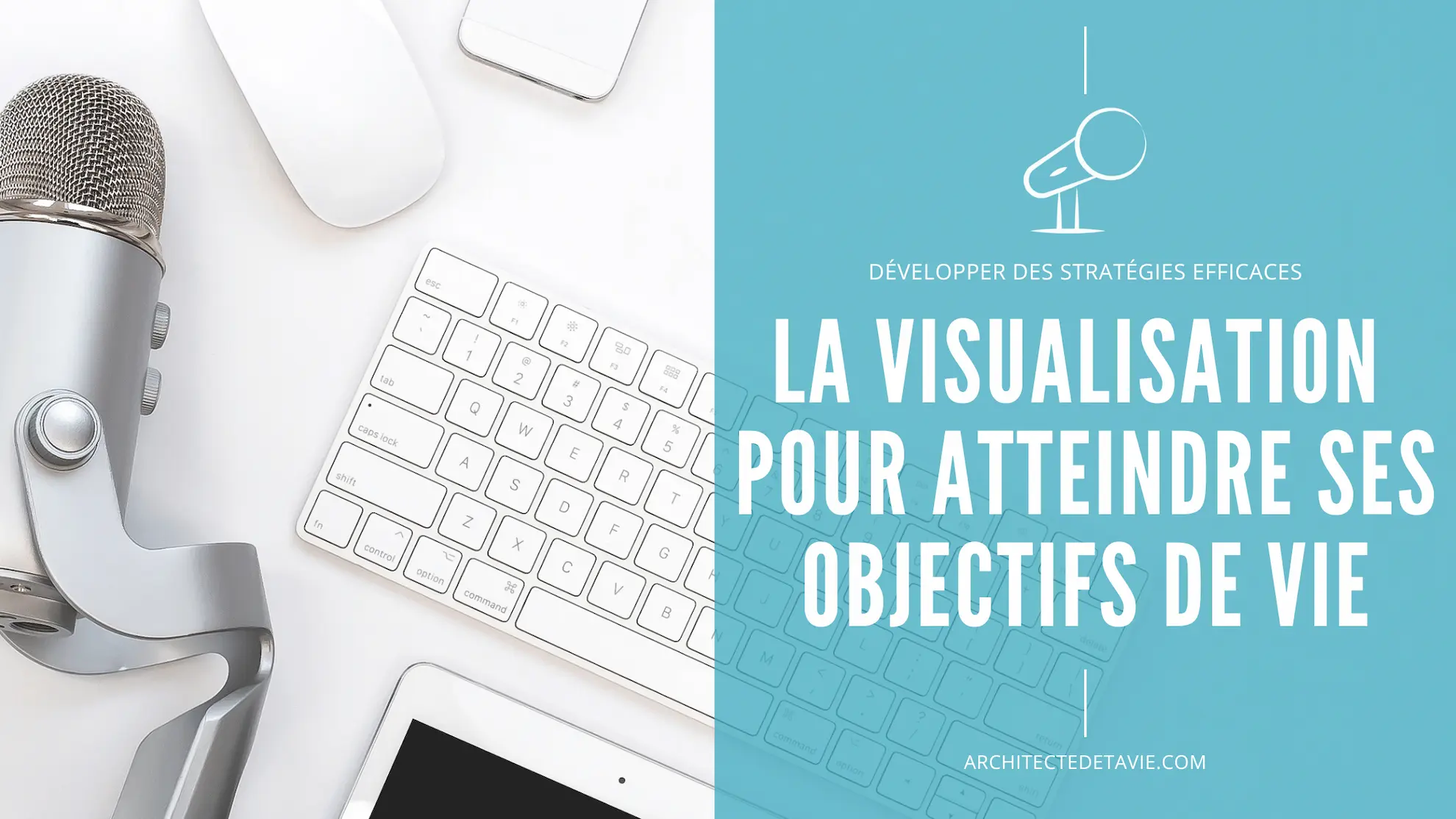 Blogging - Podcast - Image à la Une - E035 - Utiliser la visualisation pour atteindre ses objectifs de vie