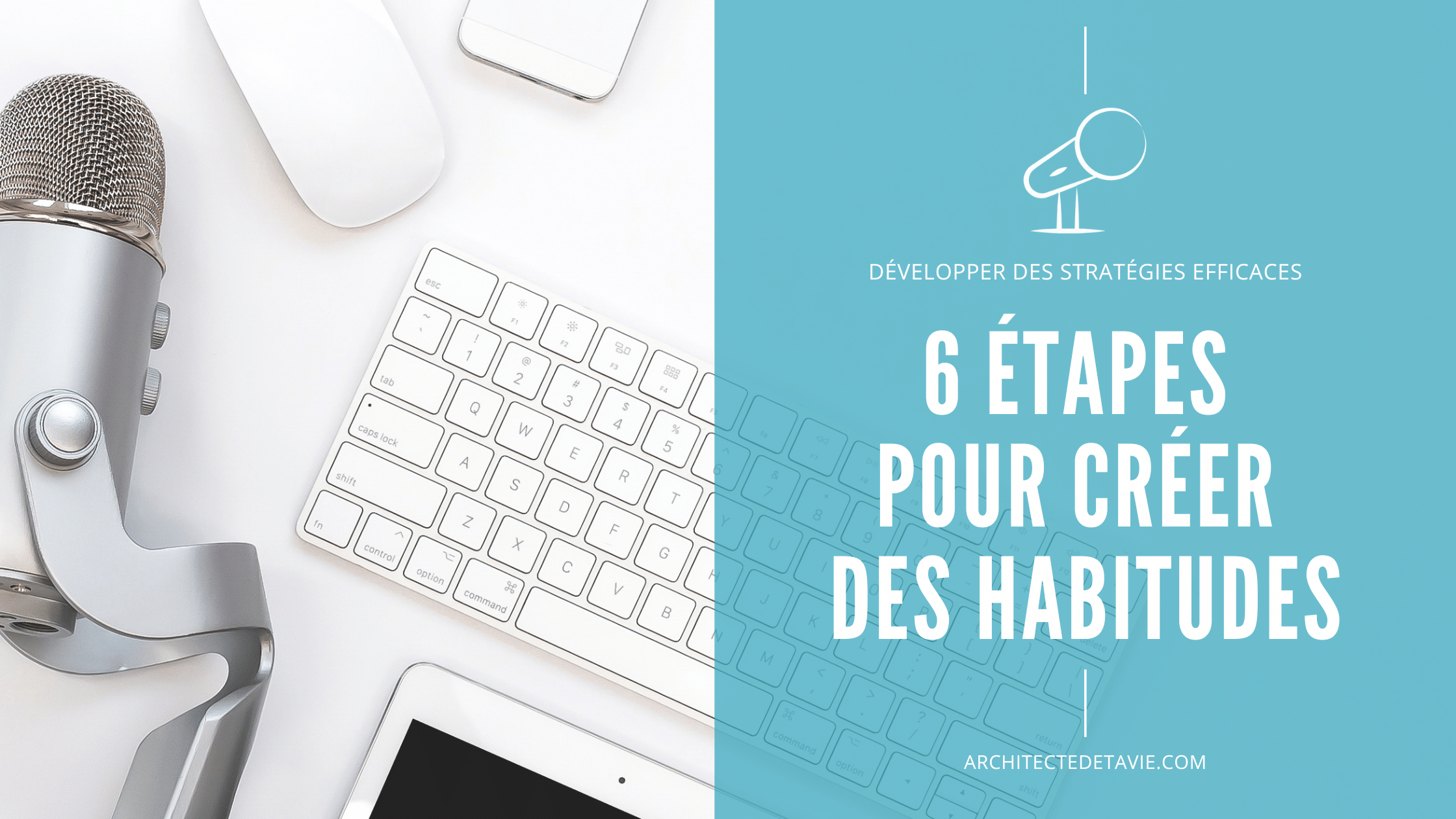 Blogging - Podcast Le Quart d'Heure d'Inspir'Action - Image à la Une - E083 - 6 étapes pour créer des habitudes alignées et efficaces