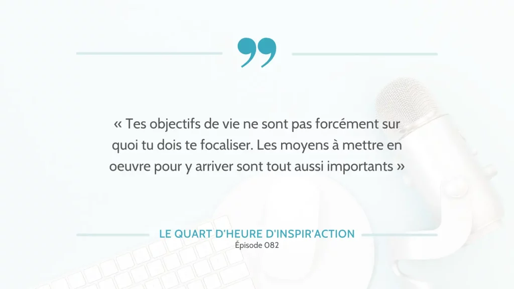 Les moyens c'est-à-dire les habitudes sont importants dans le processus de réussite