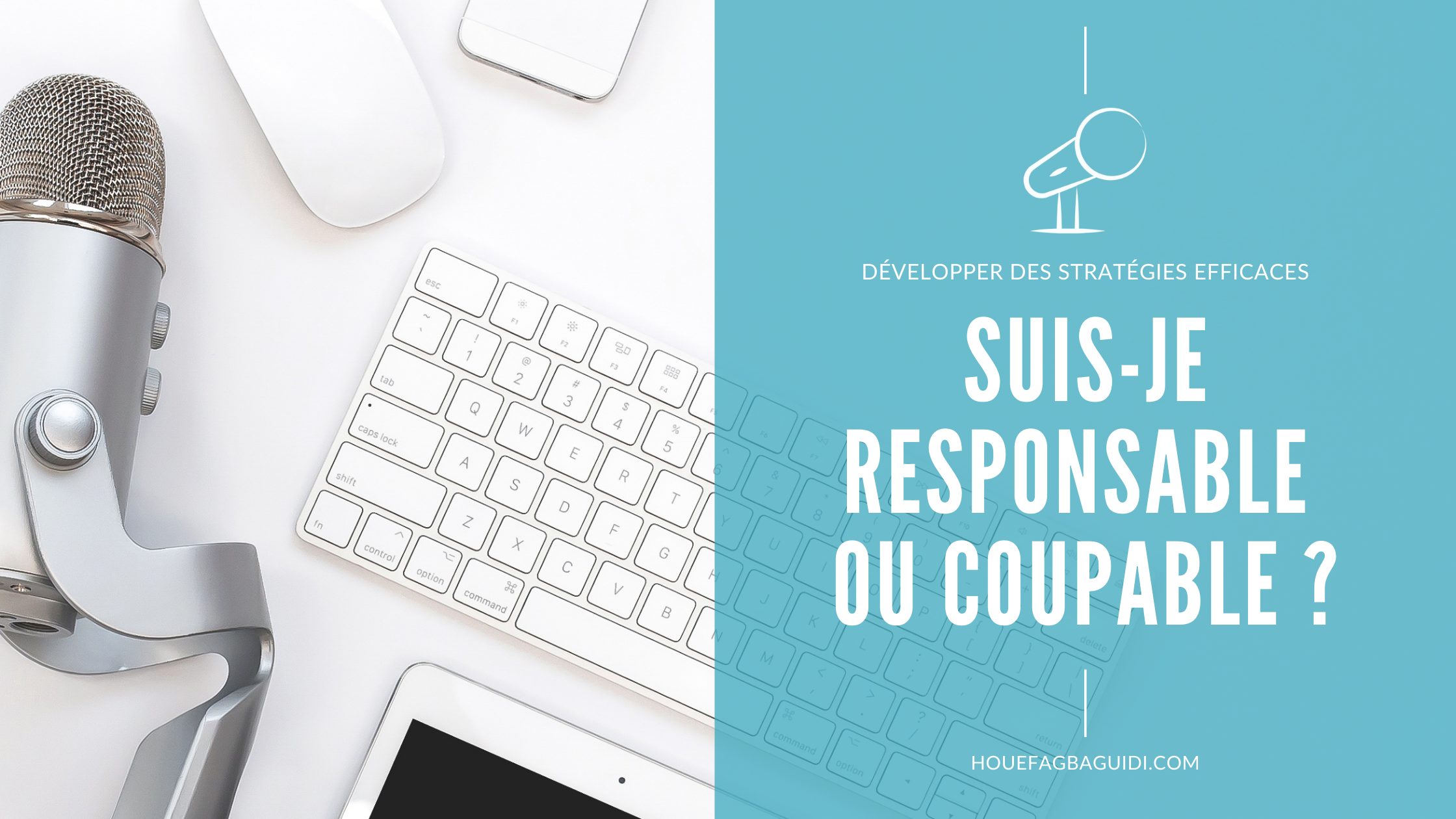 Podcast E103 - Suis-je responsable ou coupable