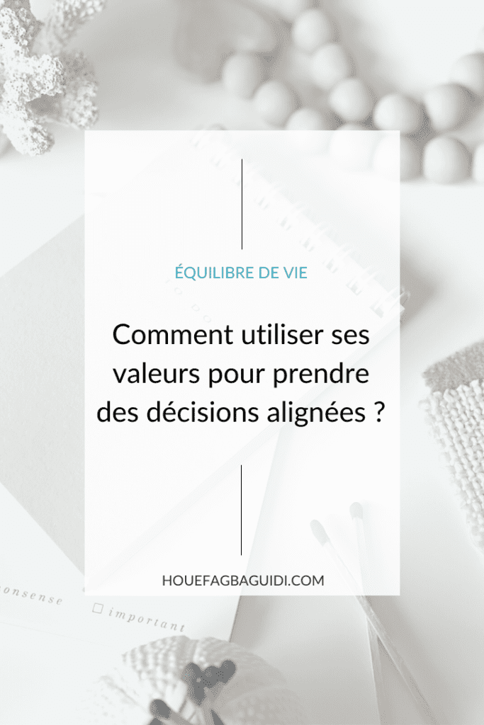 Prendre des décisions alignées avec ses valeurs