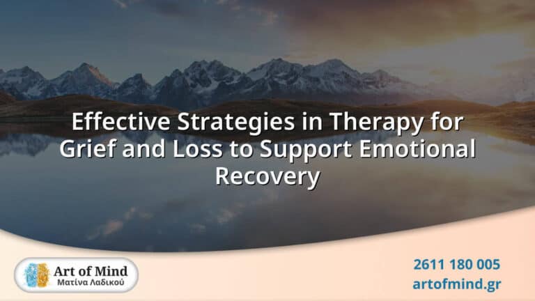 Therapeutic strategies in grief and loss counseling at Art of Mind Patras, focusing on emotional recovery, resilience, and personal growth through evidence-based methods.