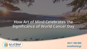 Art of Mind psychotherapy center in Patras, Greece, commemorates World Cancer Day by promoting mental health awareness and providing compassionate, evidence-based therapies to support cancer patients and their families in building emotional resilience and well-being.