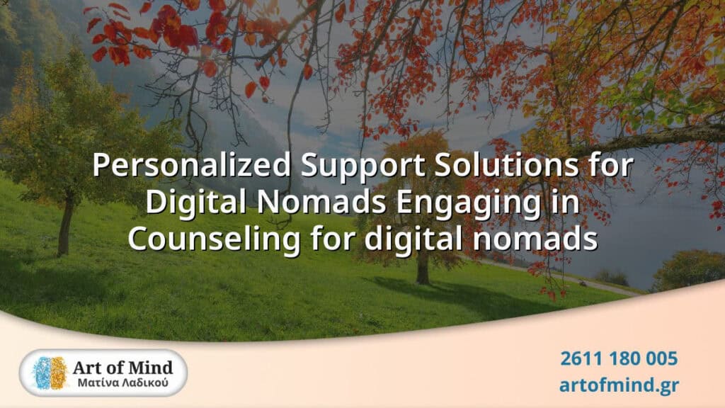 Personalized counseling support solutions designed for digital nomads facing unique emotional and psychological challenges while working remotely across different countries.