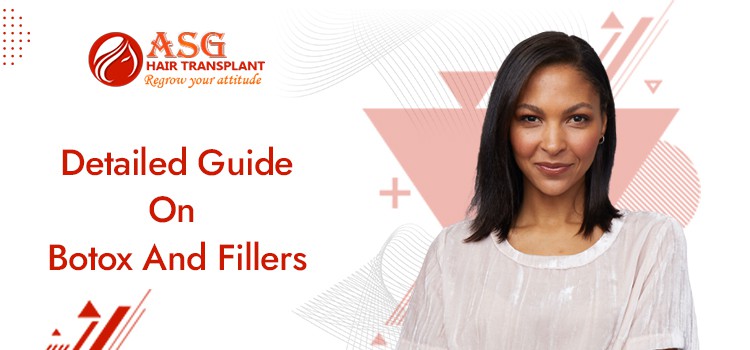 Detailed Guide On Botox And Fillers