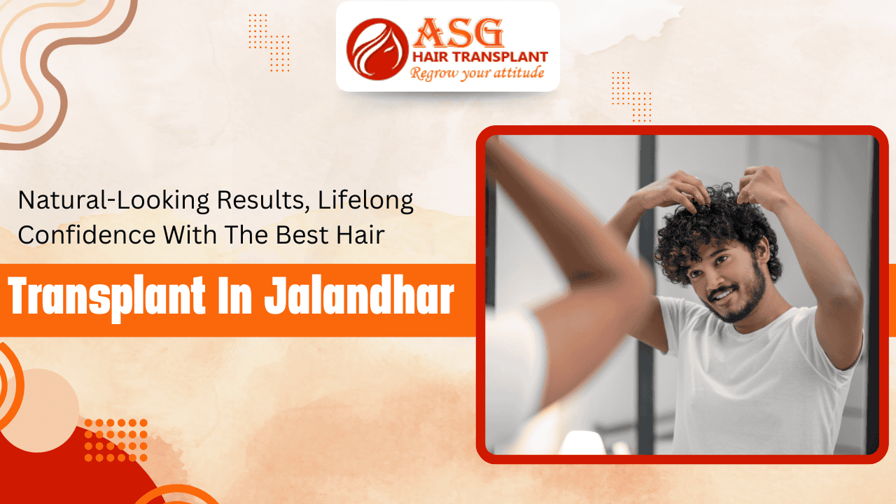 natural looking results with best hair transplant in Jalandhar