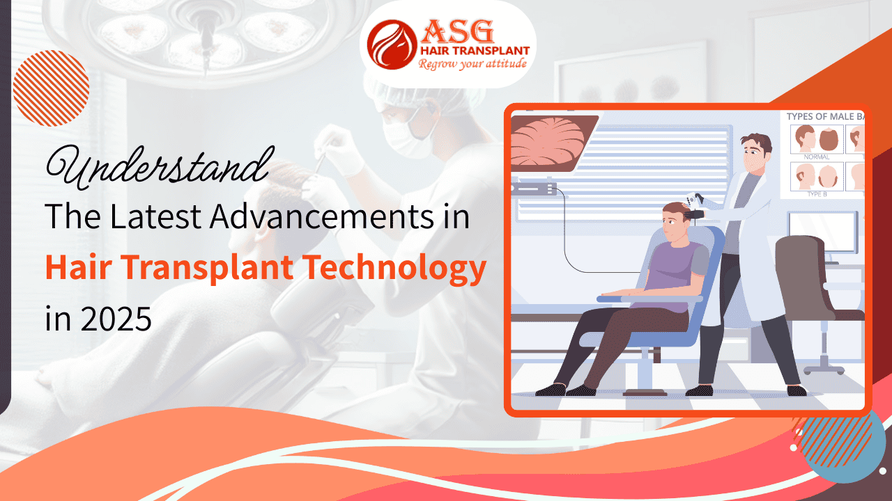 understanding the latest advancements in hair transplant surgery