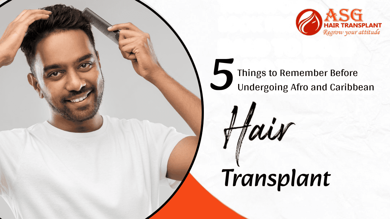 5 Things to Remember Before Undergoing Afro and Caribbean Hair Transplant