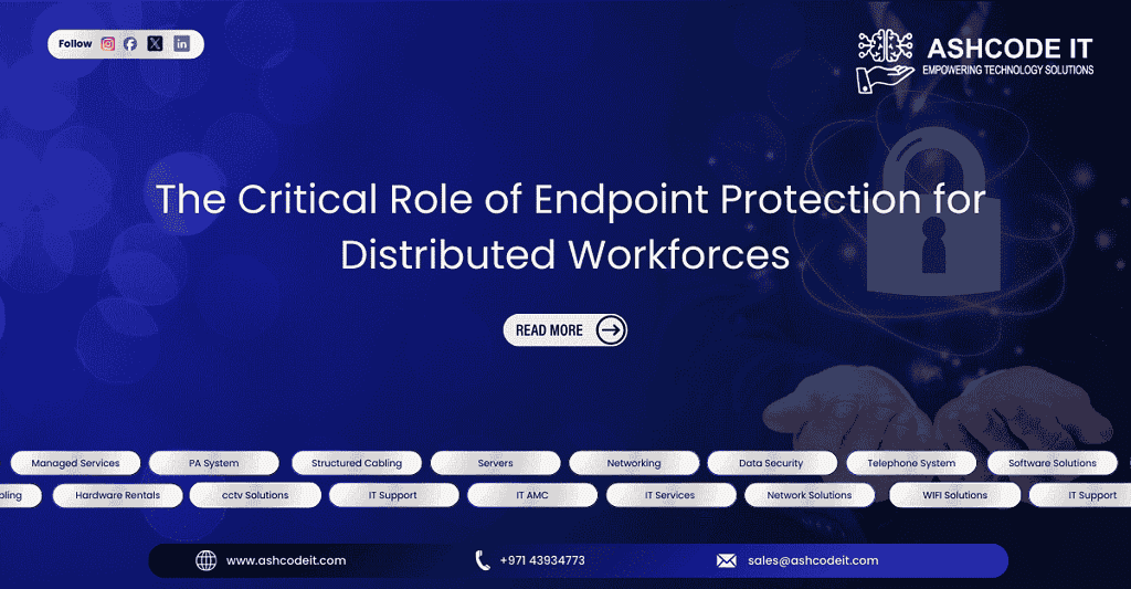 The Critical Role of Endpoint Protection for Distributed Workforces