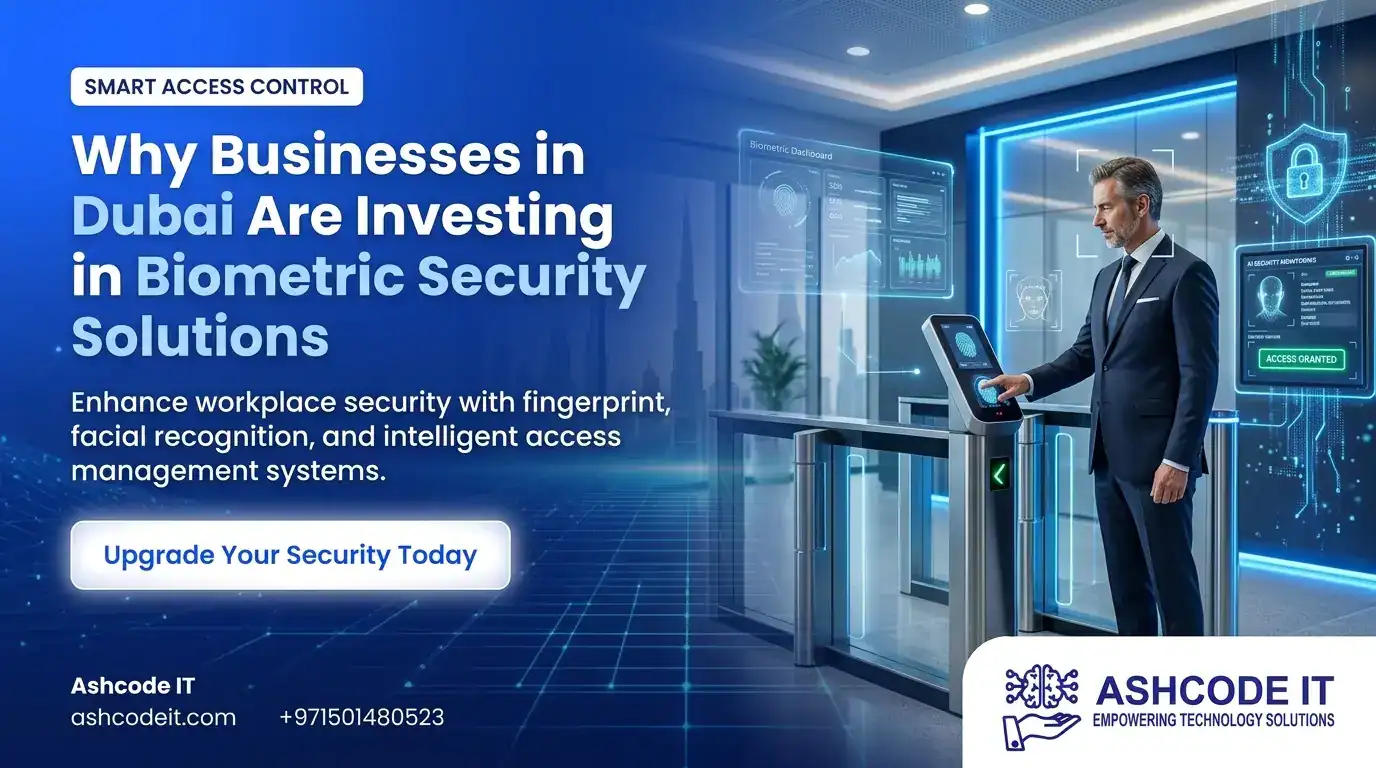 Why Businesses in Dubai Are Investing in Biometric Security Solutions