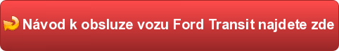 Návod k obsluze vozu Ford Transit najdete zde